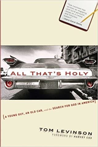 All That’s Holy: A Young Guy, an Old Car, and the Search for God in America