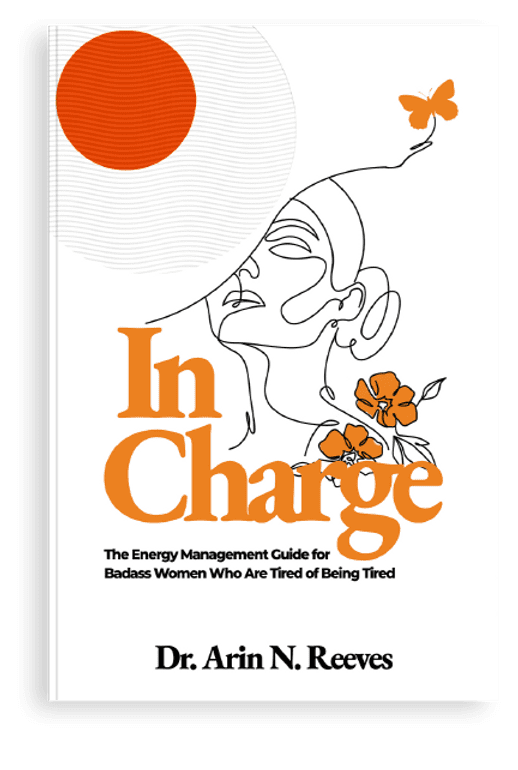 In Charge: The Energy Management Guide for Badass Women Who Are Tired of Being Tired